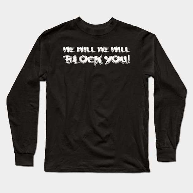 We will we will block you Long Sleeve T-Shirt by Coolsville